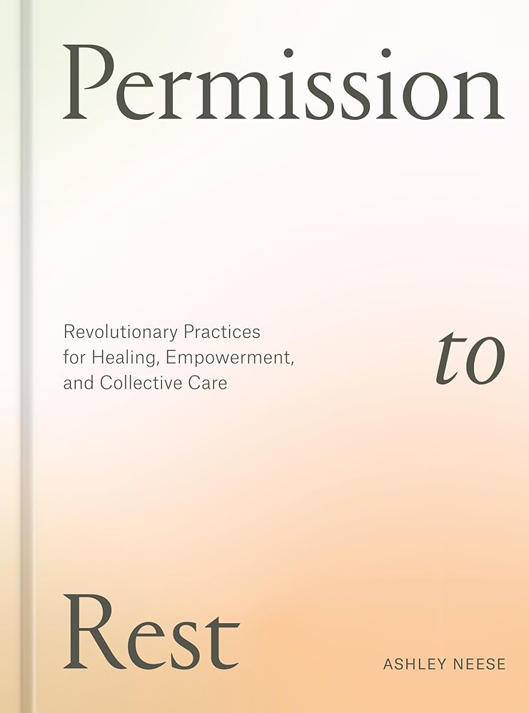 Permission to Rest: Revolutionary Practices for Healing, Empowerment, and Collective Care cover image