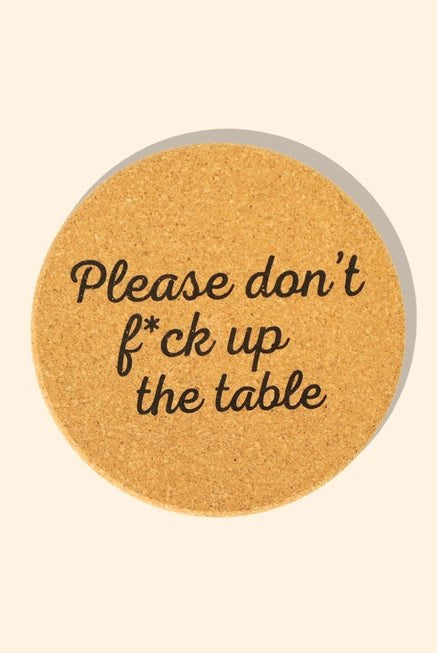 Rose & Lee Co Cork Coaster, Don't F*ck Up The Table Drinkware