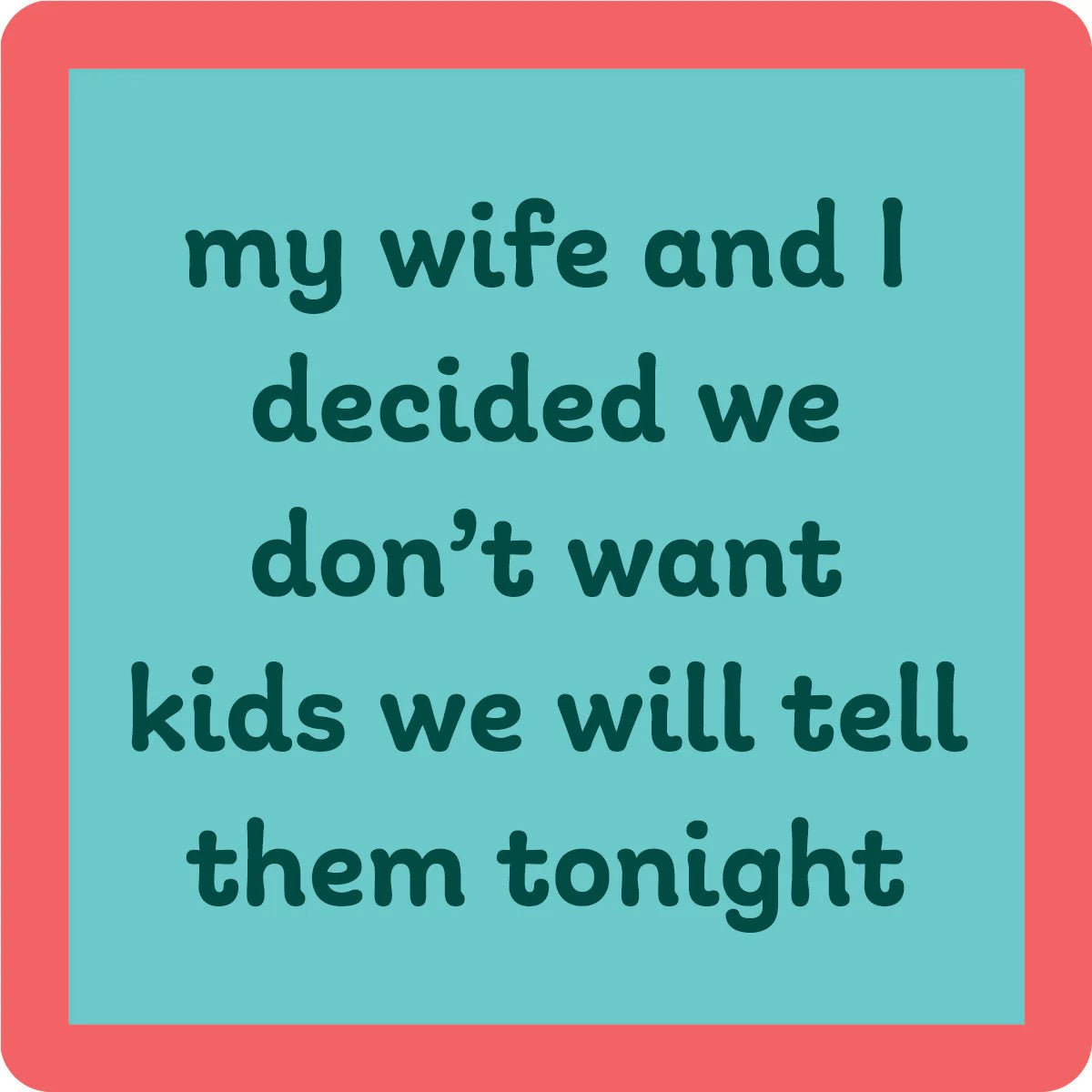 Rose & Lee Co Coaster, Don't Want Kids Drinkware
