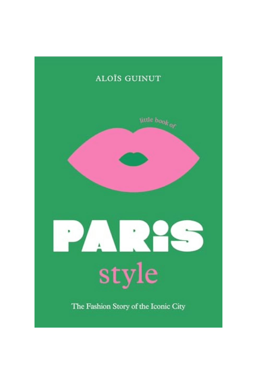 Rose & Lee Co The Little Book of Paris Style: The Fashion Story of the Iconic City Home & Gifts