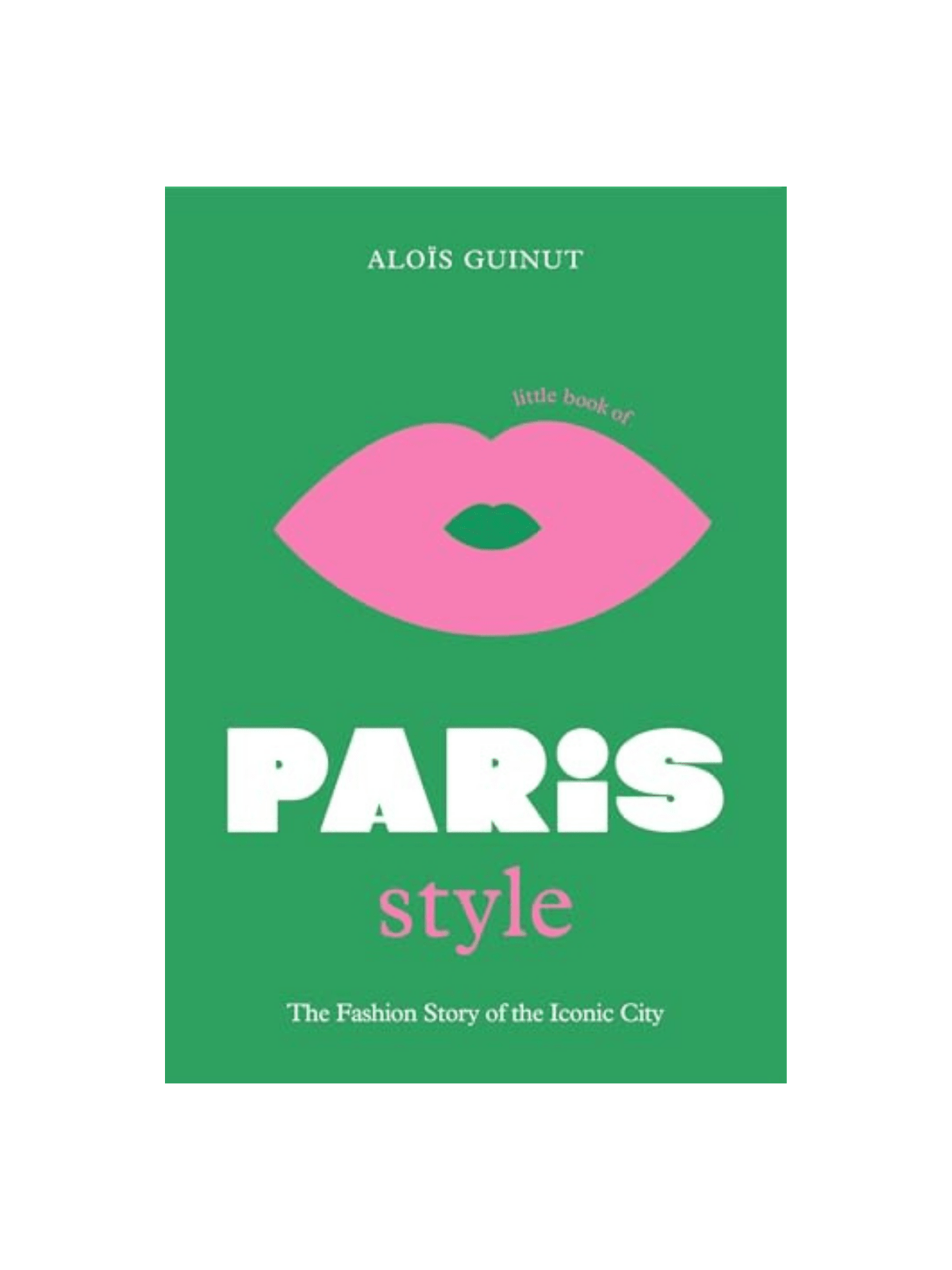 Rose & Lee Co The Little Book of Paris Style: The Fashion Story of the Iconic City Home & Gifts