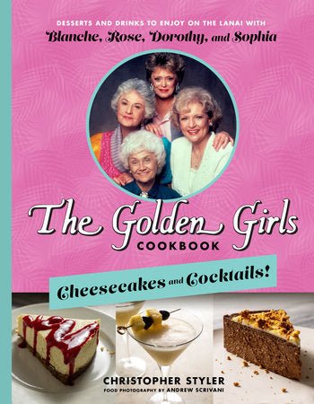 Rose & Lee Co The Golden Girls Cookbook: Cheesecakes and Cocktails! Home & Gifts