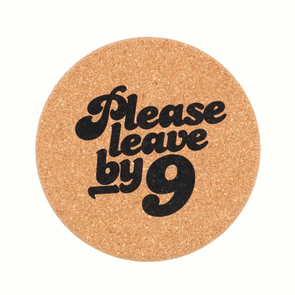 Rose & Lee Co Cork Coaster, Please Leave By 9 Drinkware