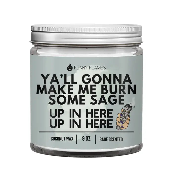 Ya'll Gonna Make Be Burn Some Sage 9 oz Candle