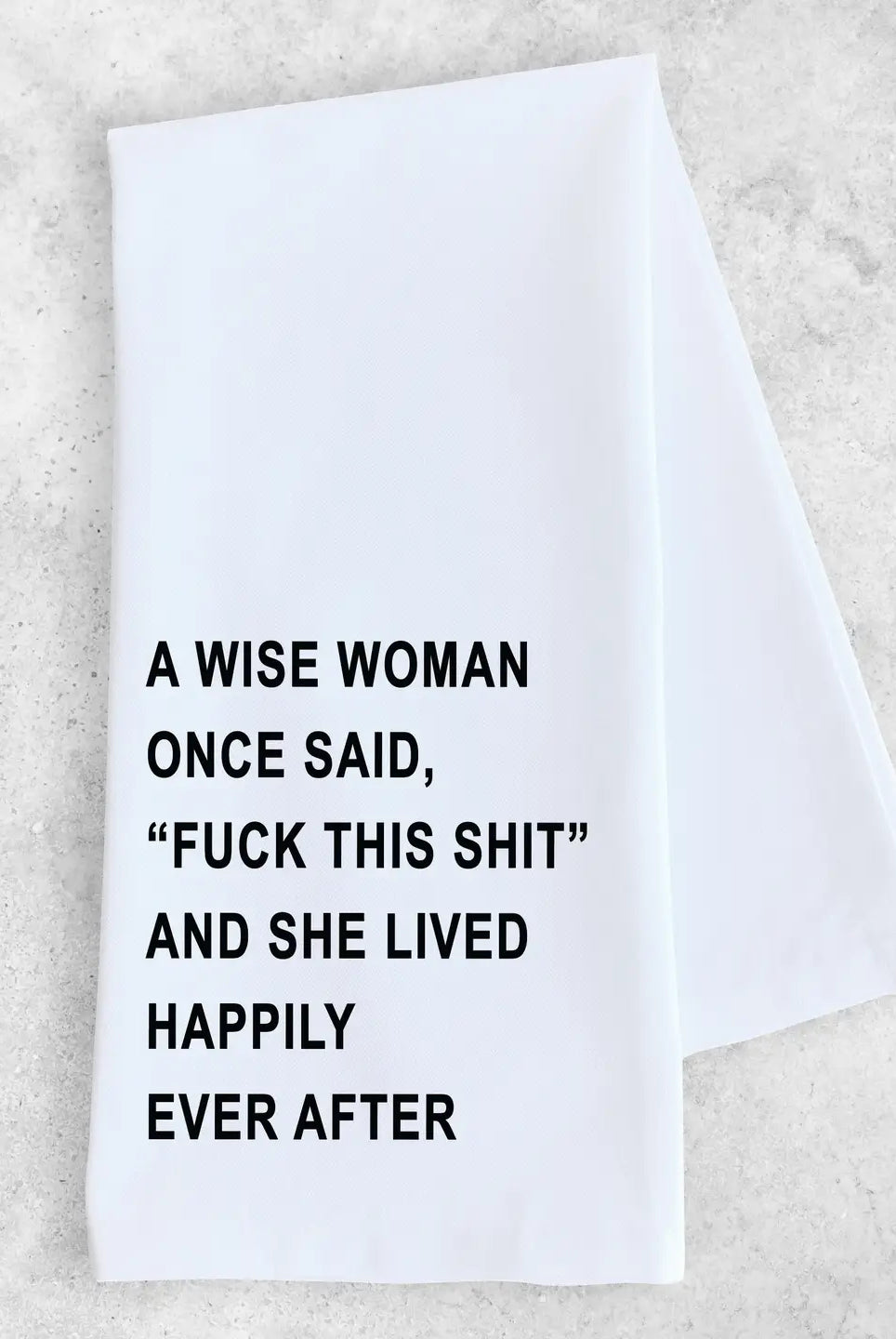 Rose & Lee Co A Wise Woman Once Said Tea Towel Home & Gifts