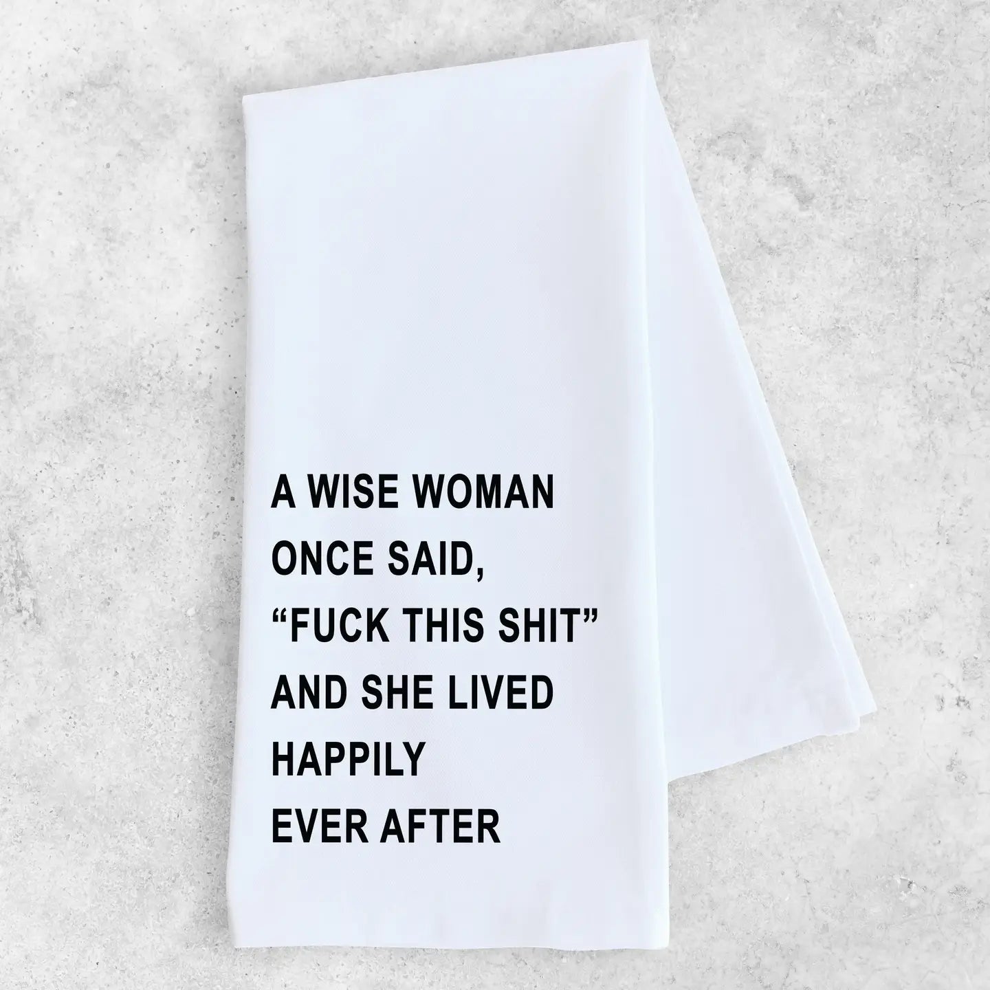 A Wise Woman Once Said Tea Towel