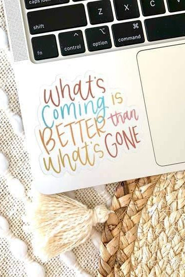 Stickers, What's Coming Is Better - Rose & Lee Co