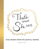 Rose & Lee Co That's What She Said: Wise Words from Influential Women Home & Gifts