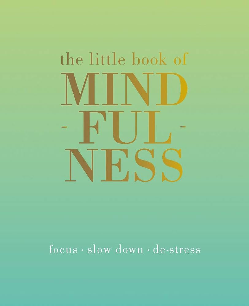 The Little Book of Mindfulness: Focus. Slow Down. De-stress. cover image