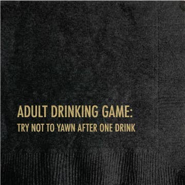 black napkin with gold foil lettering that says "adult drinking game: try not to yawn after one drink"