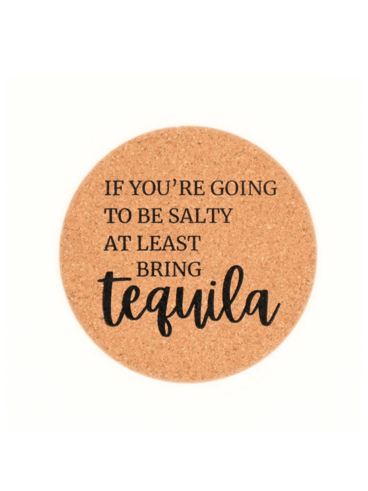 Rose & Lee Co Cork Coaster, At Least Bring Tequila Drinkware