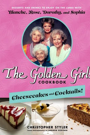 Rose & Lee Co The Golden Girls Cookbook: Cheesecakes and Cocktails! Home & Gifts