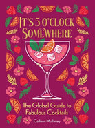 Rose & Lee Co It's 5 O'Clock Somewhere: The Global Guide to Fabulous Cocktails Home & Gifts
