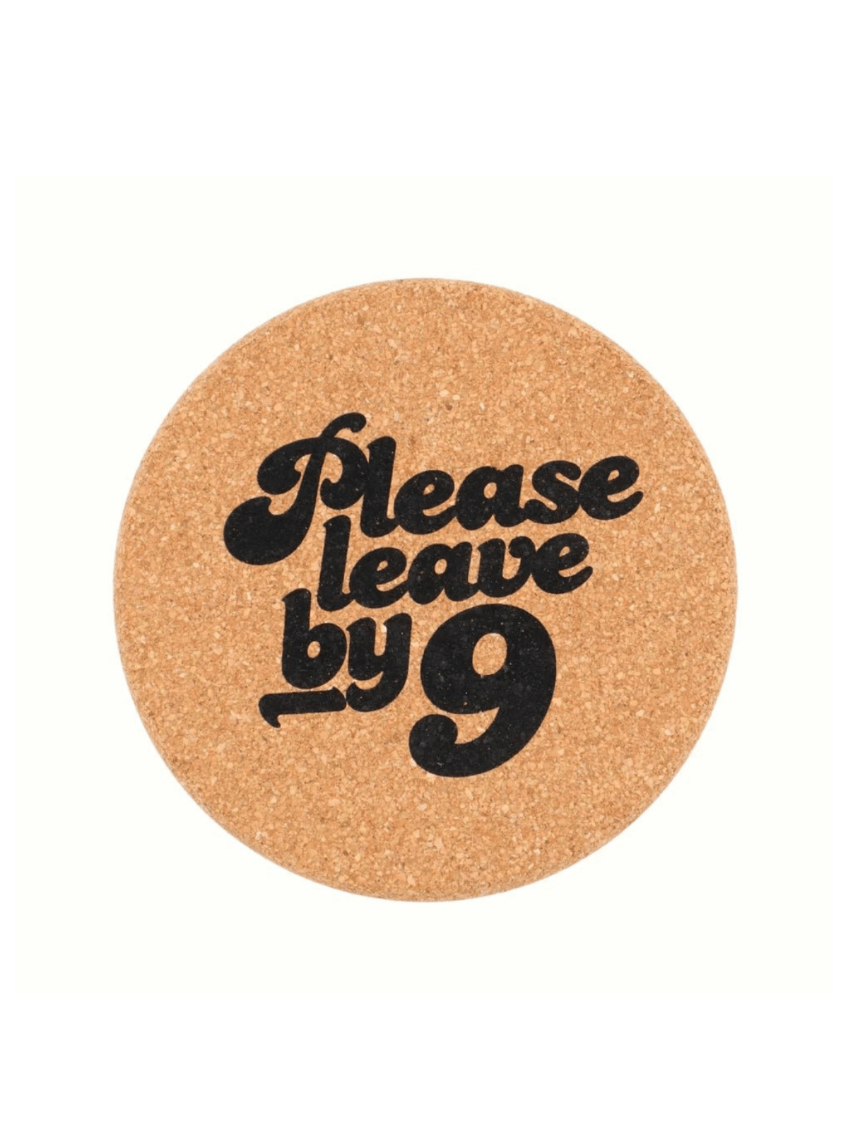 Rose & Lee Co Cork Coaster, Please Leave By 9 Drinkware