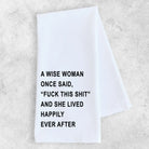 A Wise Woman Once Said Tea Towel