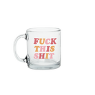 F*ck This Sh*t Glass Mug - Rose & Lee Co