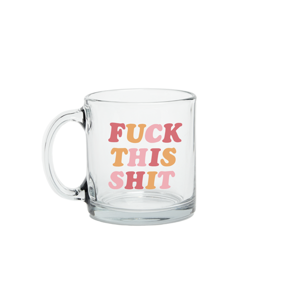 F*ck This Sh*t Glass Mug - Rose & Lee Co