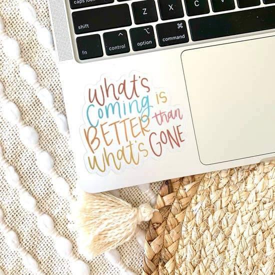 Stickers, What's Coming Is Better - Rose & Lee Co