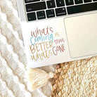 Stickers, What's Coming Is Better - Rose & Lee Co